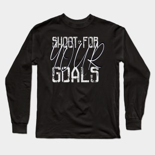 shoot for your goals Long Sleeve T-Shirt
